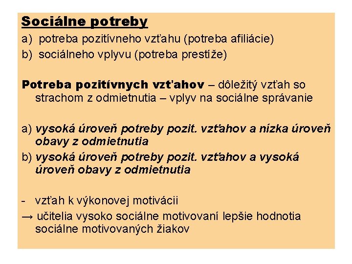 Sociálne potreby a) potreba pozitívneho vzťahu (potreba afiliácie) b) sociálneho vplyvu (potreba prestíže) Potreba