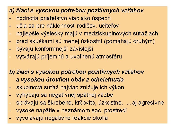 a) žiaci s vysokou potrebou pozitívnych vzťahov - hodnotia priateľstvo viac ako úspech -