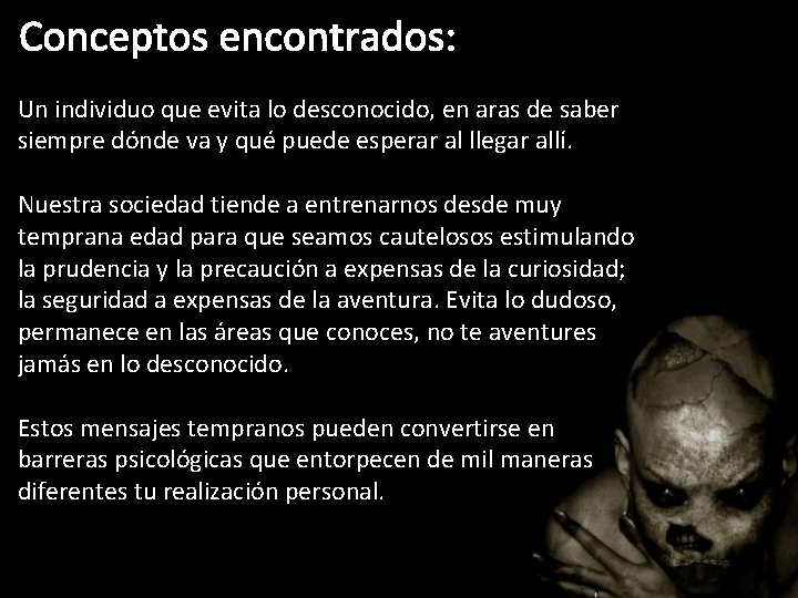 Conceptos encontrados: Un individuo que evita lo desconocido, en aras de saber siempre dónde