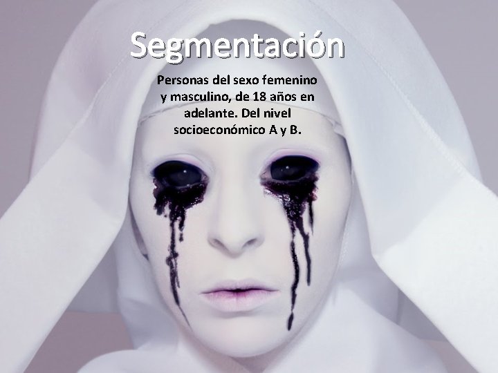 Segmentación Personas del sexo femenino y masculino, de 18 años en adelante. Del nivel