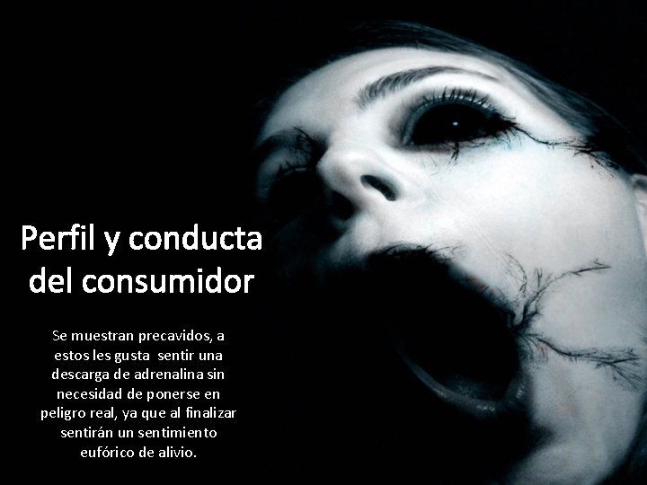 Perfil y conducta del consumidor Se muestran precavidos, a estos les gusta sentir una