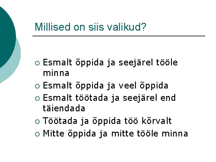 Millised on siis valikud? Esmalt õppida ja seejärel tööle minna ¡ Esmalt õppida ja