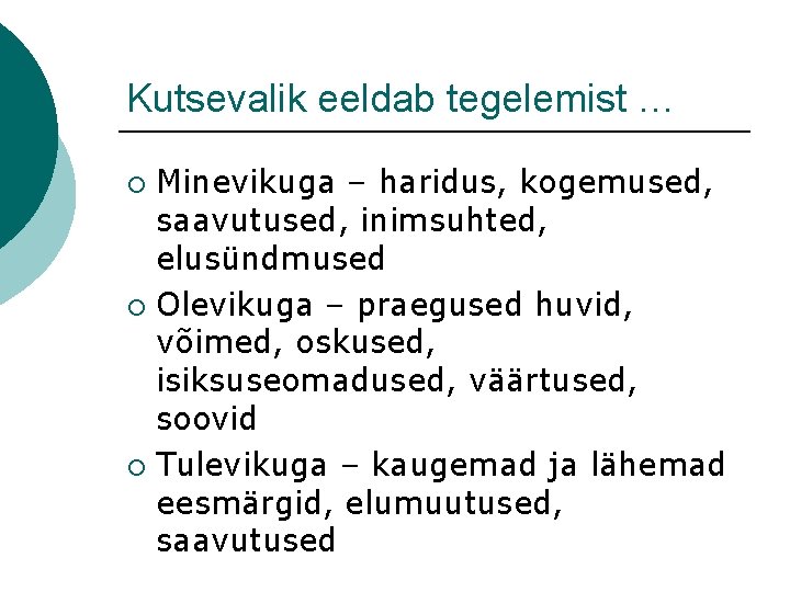 Kutsevalik eeldab tegelemist … Minevikuga – haridus, kogemused, saavutused, inimsuhted, elusündmused ¡ Olevikuga –