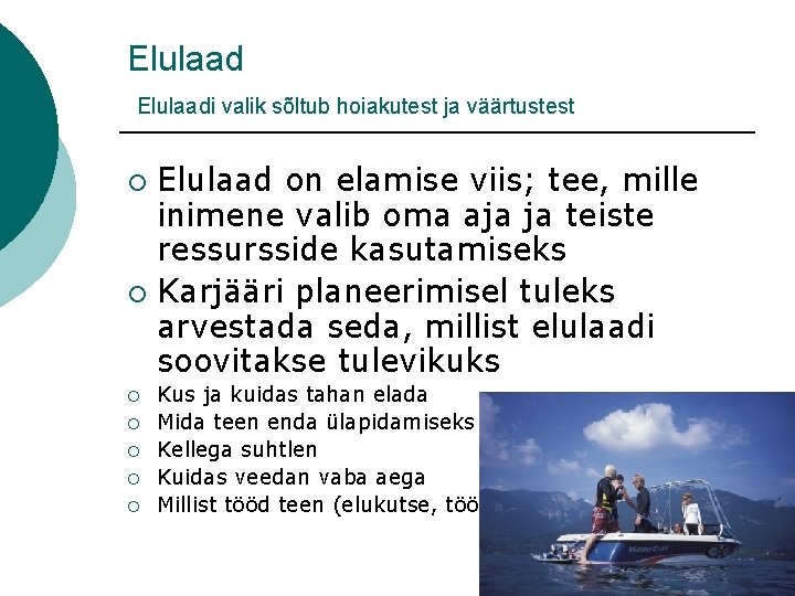 Elulaadi valik sõltub hoiakutest ja väärtustest Elulaad on elamise viis; tee, mille inimene valib