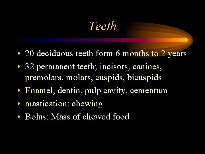 Teeth • 20 deciduous teeth form 6 months to 2 years • 32 permanent