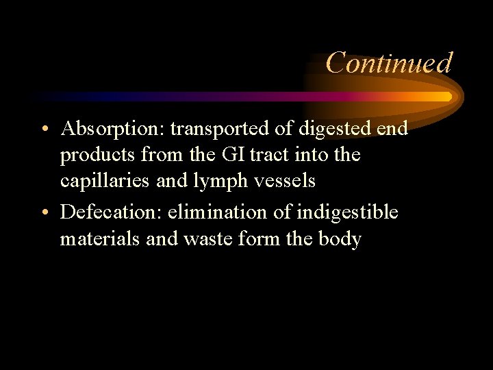 Continued • Absorption: transported of digested end products from the GI tract into the
