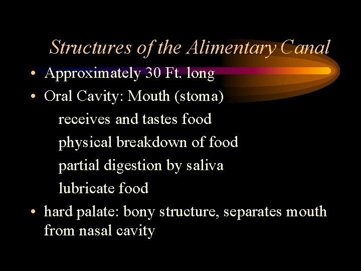 Structures of the Alimentary Canal • Approximately 30 Ft. long • Oral Cavity: Mouth