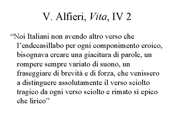 V. Alfieri, Vita, IV 2 “Noi Italiani non avendo altro verso che l’endecasillabo per