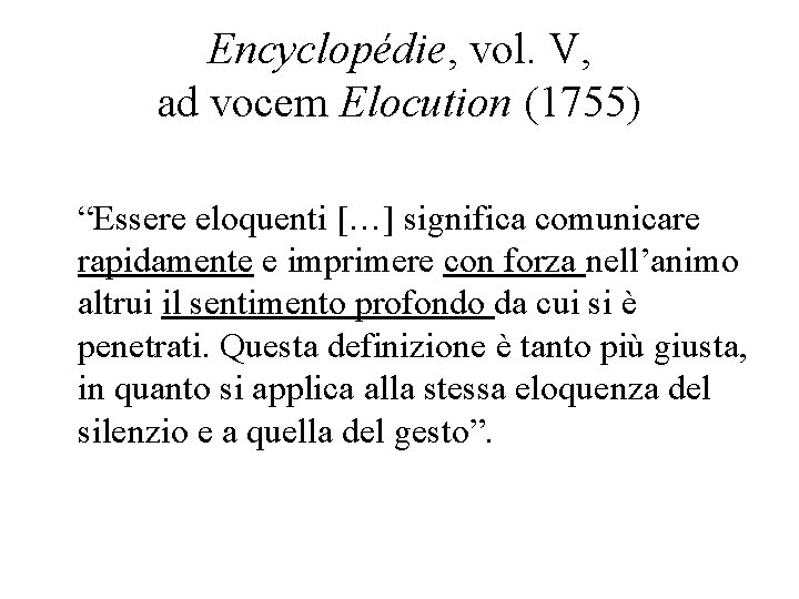 Encyclopédie, vol. V, ad vocem Elocution (1755) “Essere eloquenti […] significa comunicare rapidamente e