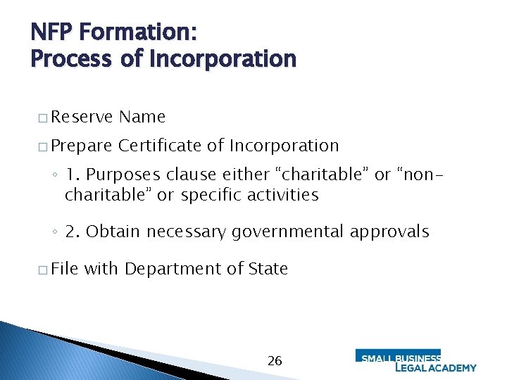 NFP Formation: Process of Incorporation � Reserve Name � Prepare Certificate of Incorporation ◦