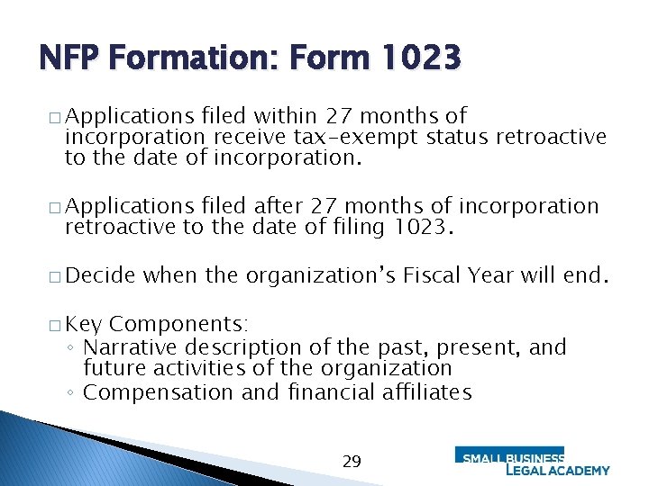 NFP Formation: Form 1023 � Applications filed within 27 months of incorporation receive tax-exempt