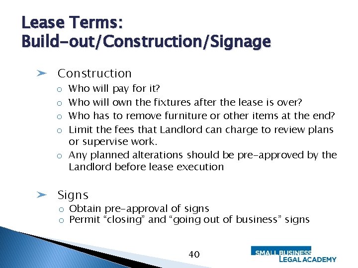 Lease Terms: Build-out/Construction/Signage ➤ Construction Who will pay for it? Who will own the