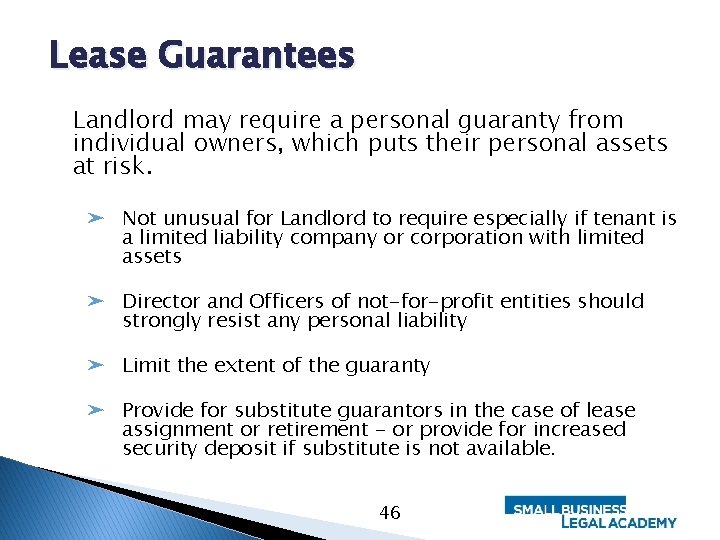 Lease Guarantees Landlord may require a personal guaranty from individual owners, which puts their