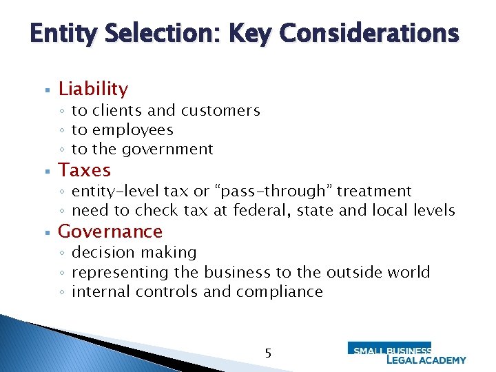 Entity Selection: Key Considerations § Liability ◦ to clients and customers ◦ to employees