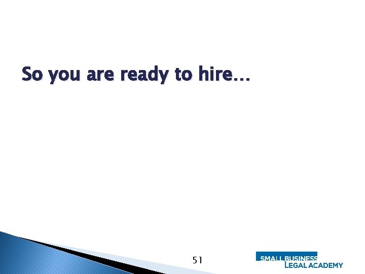 So you are ready to hire… 51 