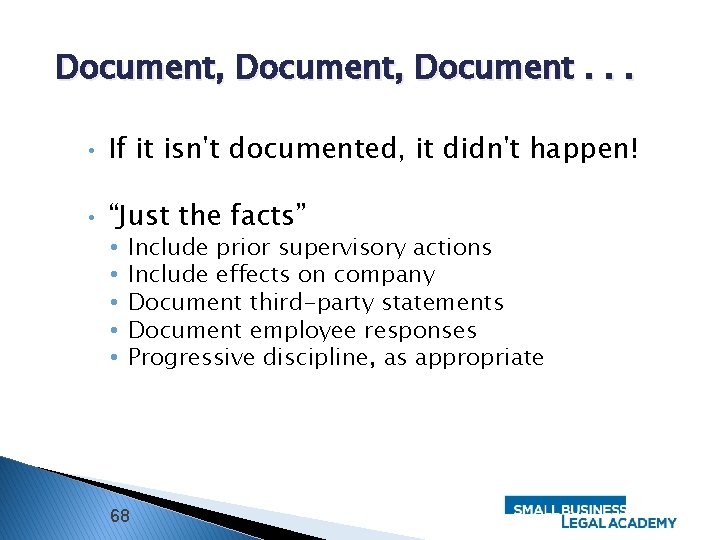 Document, Document. . . • If it isn't documented, it didn't happen! • “Just