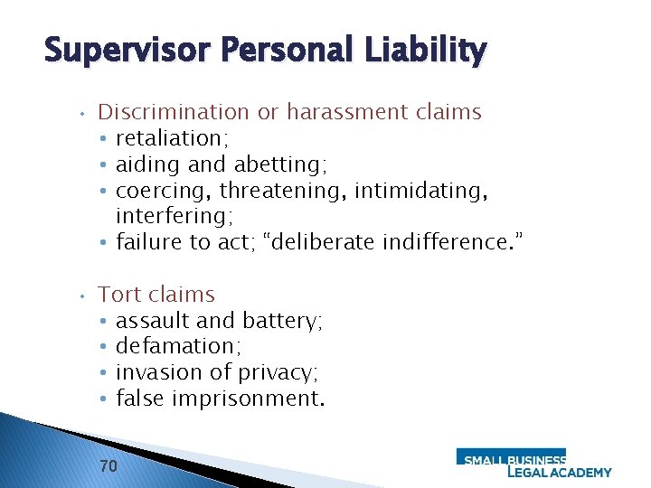 Supervisor Personal Liability • • Discrimination or harassment claims • retaliation; • aiding and