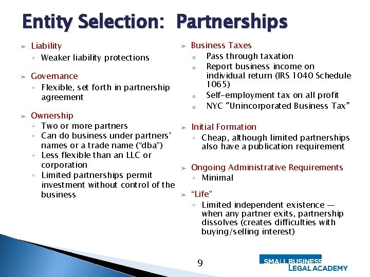 Entity Selection: Partnerships ➤ ➤ ➤ Liability ◦ Weaker liability protections ➤ Governance ◦