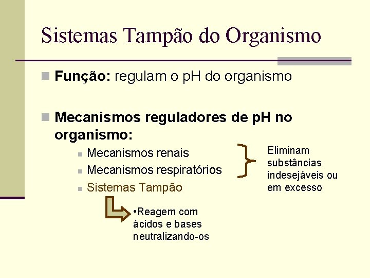 Sistemas Tampão do Organismo n Função: regulam o p. H do organismo n Mecanismos