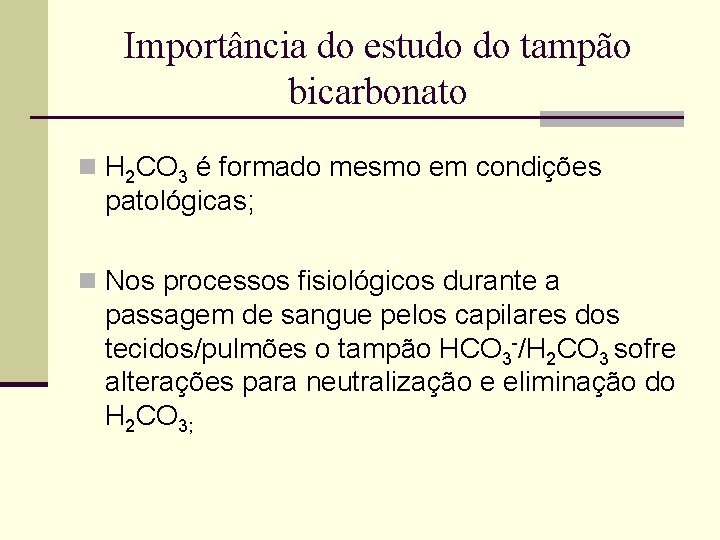 Importância do estudo do tampão bicarbonato n H 2 CO 3 é formado mesmo