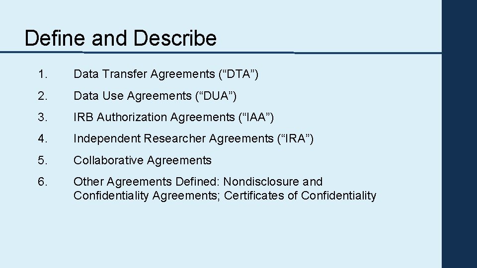 Define and Describe 1. Data Transfer Agreements (“DTA”) 2. Data Use Agreements (“DUA”) 3.