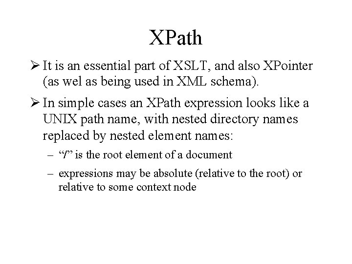 XPath Ø It is an essential part of XSLT, and also XPointer (as wel