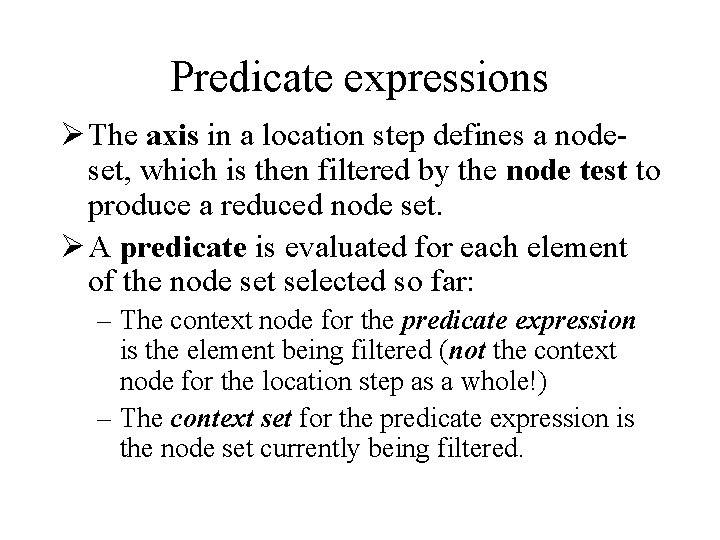 Predicate expressions Ø The axis in a location step defines a nodeset, which is