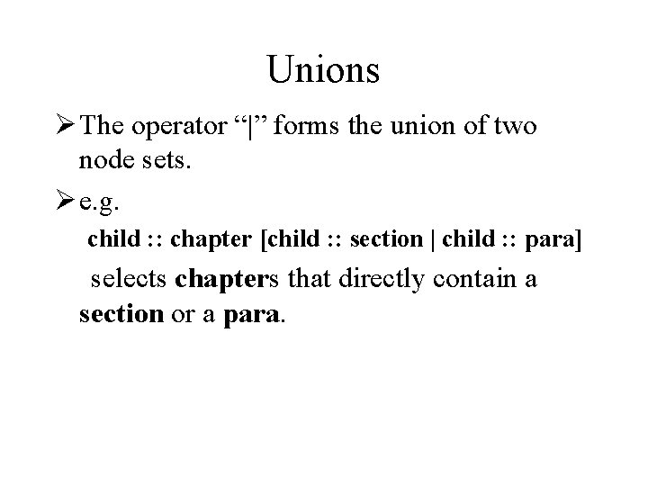 Unions Ø The operator “|” forms the union of two node sets. Ø e.