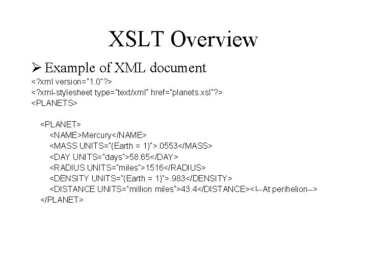 XSLT Overview Ø Example of XML document <? xml version=” 1. 0”? > <?