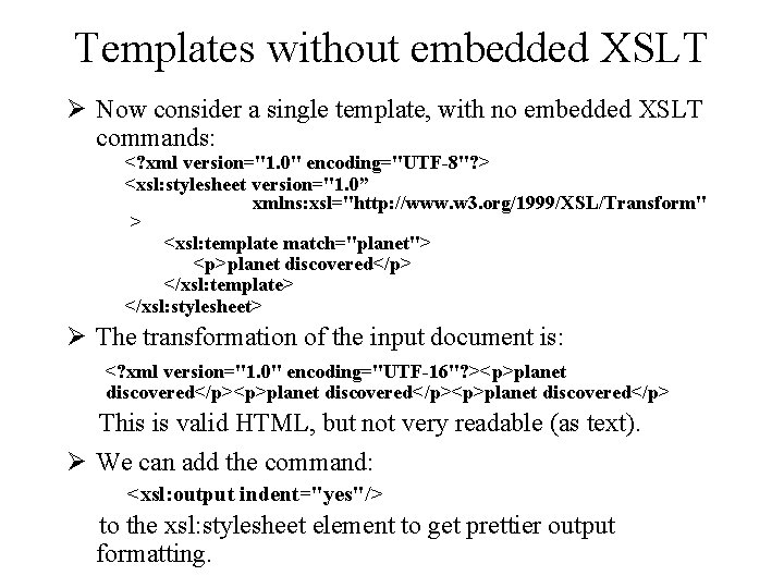 Templates without embedded XSLT Ø Now consider a single template, with no embedded XSLT