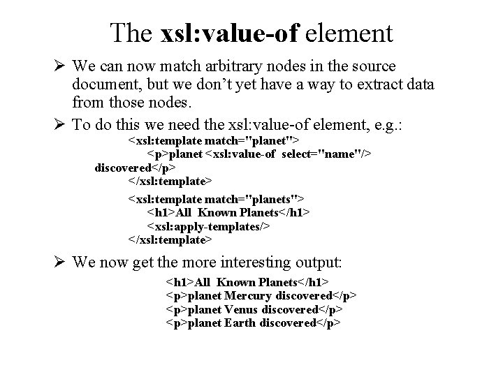 The xsl: value-of element Ø We can now match arbitrary nodes in the source