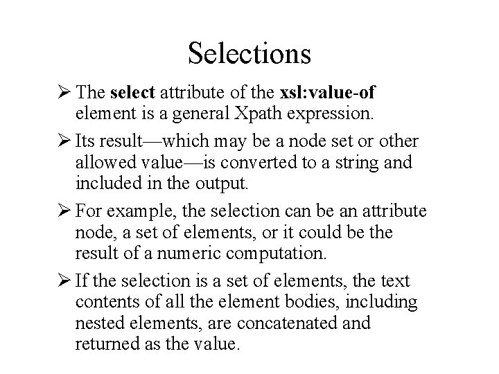 Selections Ø The select attribute of the xsl: value-of element is a general Xpath