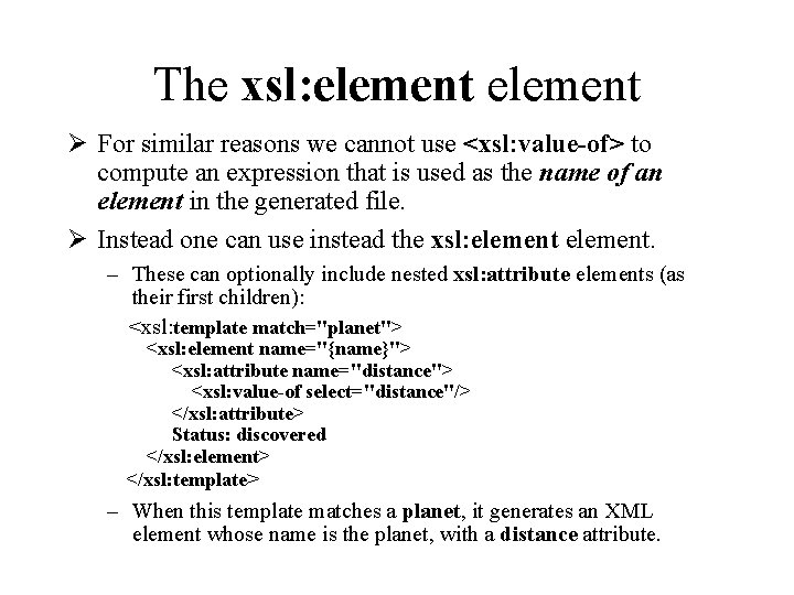 The xsl: element Ø For similar reasons we cannot use <xsl: value-of> to compute