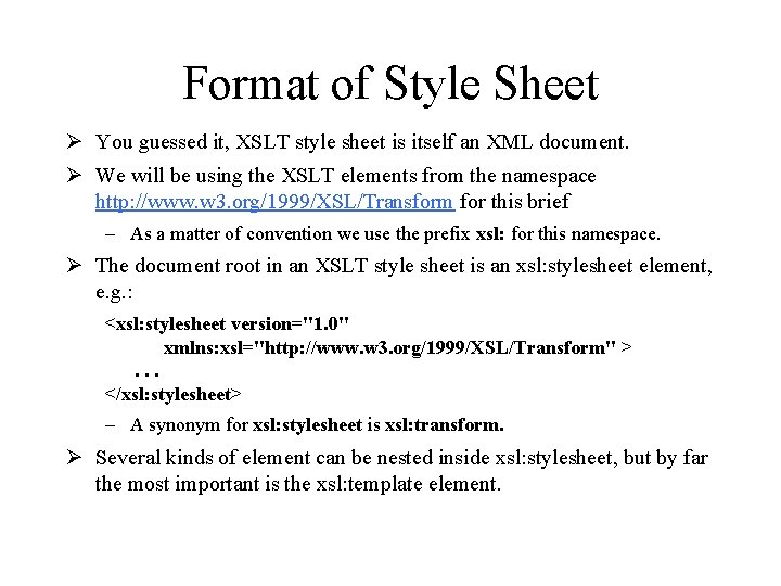 Format of Style Sheet Ø You guessed it, XSLT style sheet is itself an