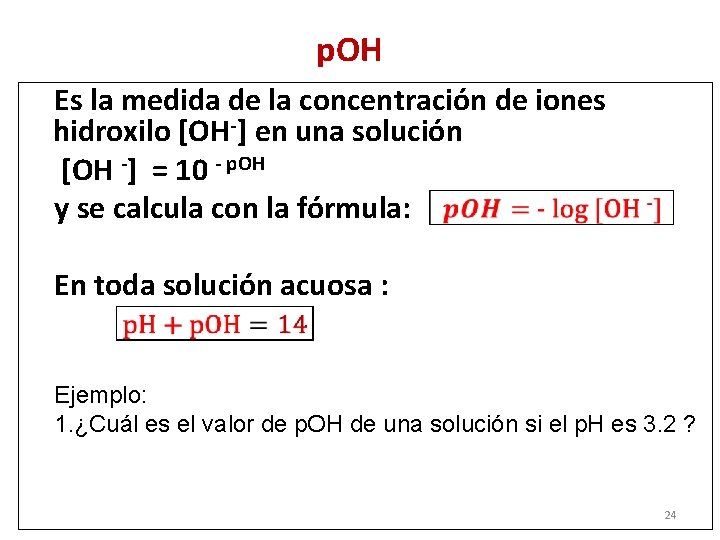 p. OH Es la medida de la concentración de iones hidroxilo [OH-] en una