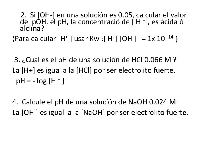 2. Si [OH-] en una solución es 0. 05, calcular el valor del p.