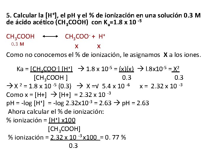 5. Calcular la [H+], el p. H y el % de ionización en una