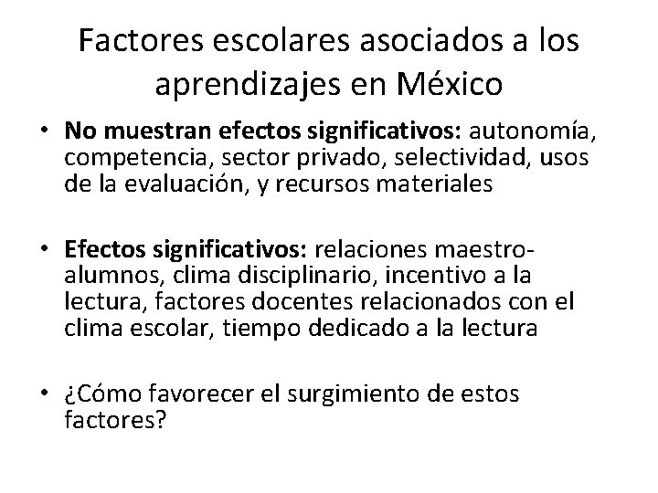 Factores escolares asociados a los aprendizajes en México • No muestran efectos significativos: autonomía,