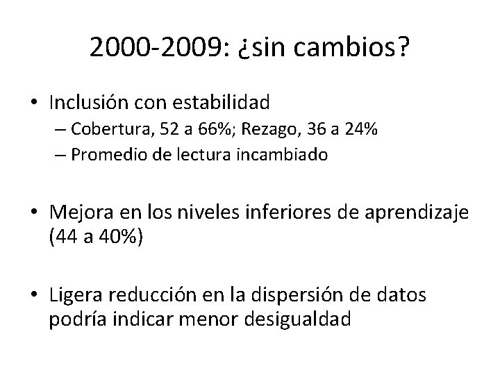 2000 -2009: ¿sin cambios? • Inclusión con estabilidad – Cobertura, 52 a 66%; Rezago,