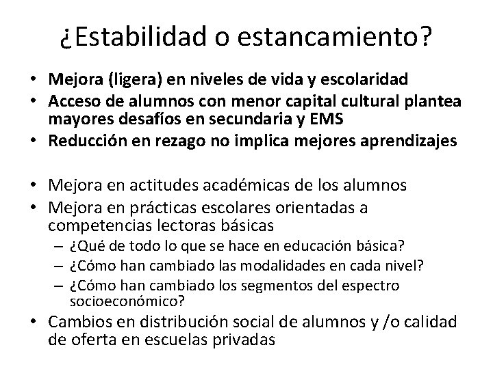 ¿Estabilidad o estancamiento? • Mejora (ligera) en niveles de vida y escolaridad • Acceso