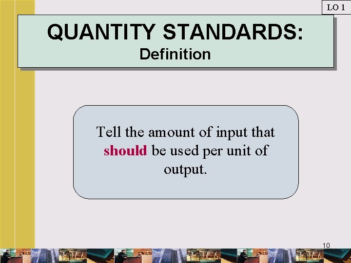 LO 1 QUANTITY STANDARDS: Definition Tell the amount of input that should be used