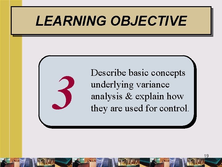 LEARNING OBJECTIVE 3 Describe basic concepts underlying variance analysis & explain how they are
