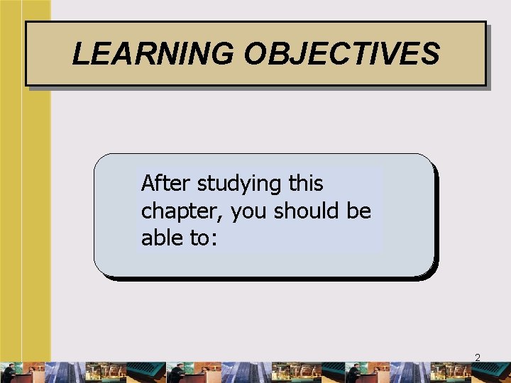 LEARNING OBJECTIVES LEARNING GOALS After studying this chapter, you should be able to: 2