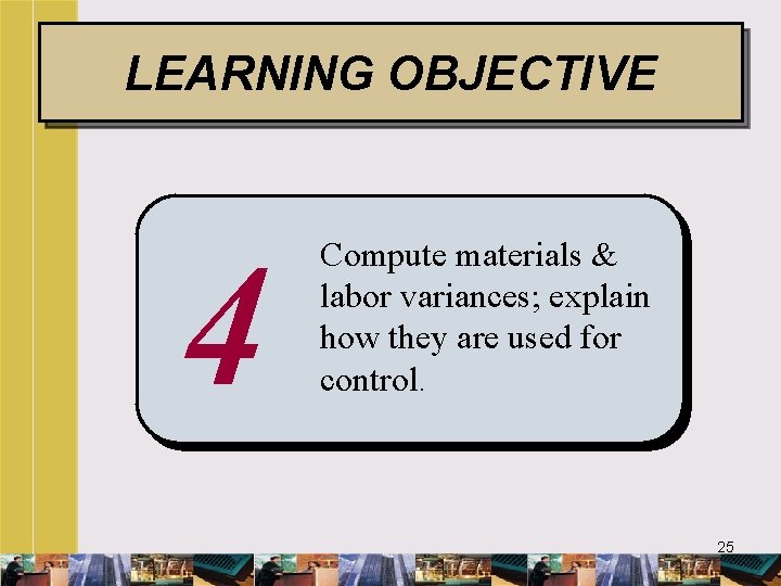 LEARNING OBJECTIVE 4 Compute materials & labor variances; explain how they are used for