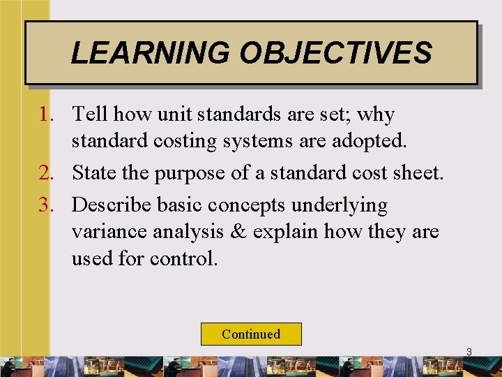 LEARNING OBJECTIVES 1. Tell how unit standards are set; why standard costing systems are