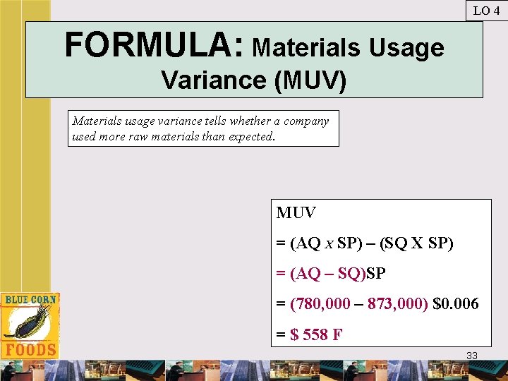 LO 4 FORMULA: Materials Usage Variance (MUV) Materials usage variance tells whether a company