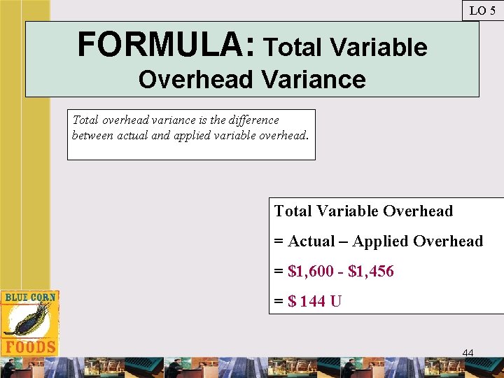 LO 5 FORMULA: Total Variable Overhead Variance Total overhead variance is the difference between