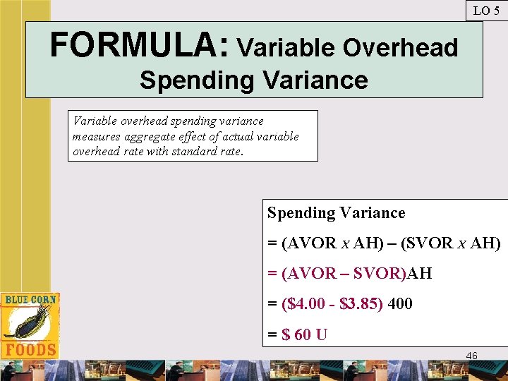 LO 5 FORMULA: Variable Overhead Spending Variance Variable overhead spending variance measures aggregate effect