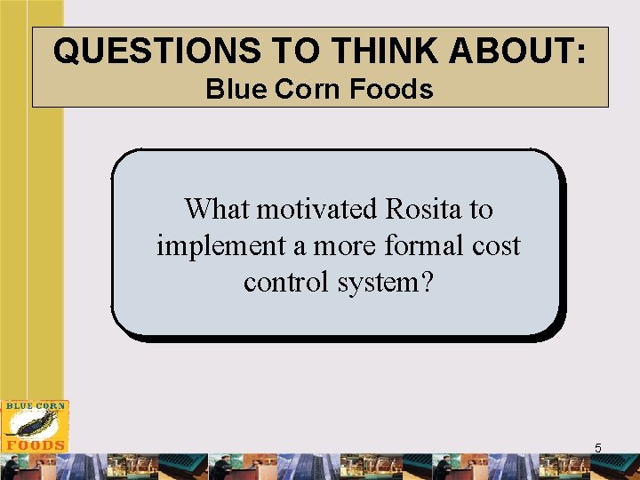 QUESTIONS TO THINK ABOUT: Blue Corn Foods What motivated Rosita to implement a more