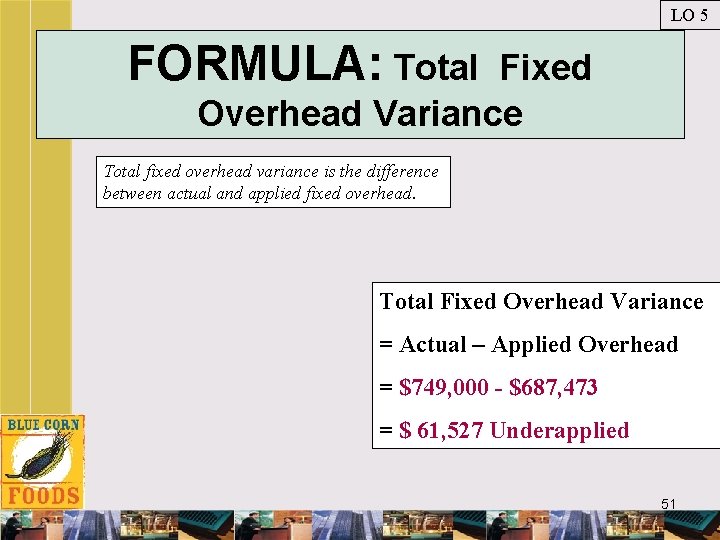 LO 5 FORMULA: Total Fixed Overhead Variance Total fixed overhead variance is the difference